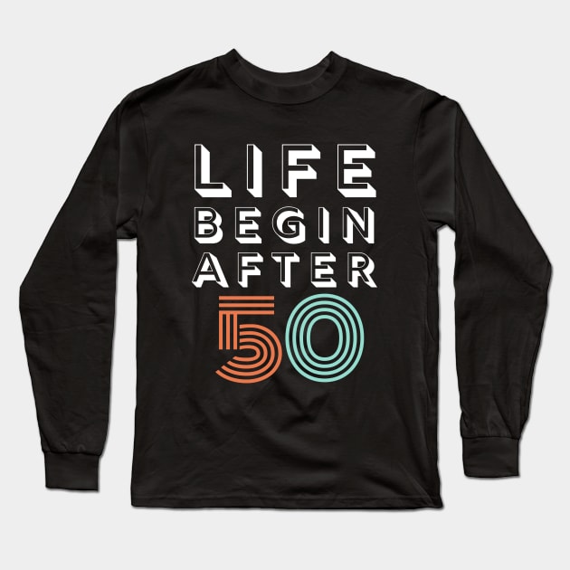 Life Begin After 50 Funny Birthday 50 Gift Long Sleeve T-Shirt by EvetStyles